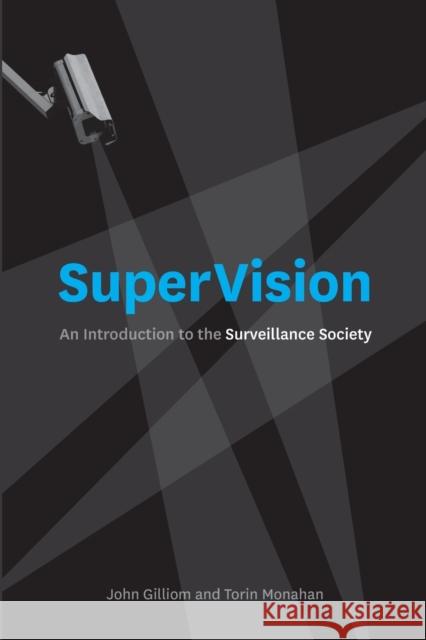 SuperVision: An Introduction to the Surveillance Society Gilliom, John 9780226924441 University of Chicago Press