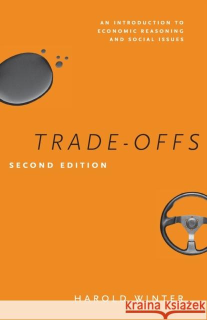 Trade-Offs: An Introduction to Economic Reasoning and Social Issues Winter, Harold 9780226924496 University of Chicago Press