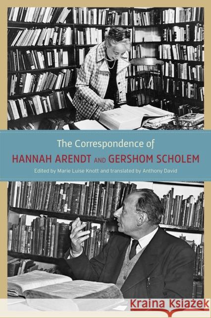 The Correspondence of Hannah Arendt and Gershom Scholem Hannah Arendt Gershom Scholem Anthony David 9780226924519 University of Chicago Press