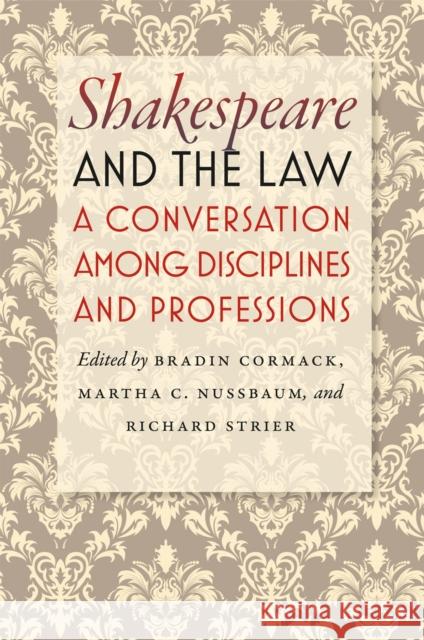 Shakespeare and the Law: A Conversation Among Disciplines and Professions Cormack, Bradin 9780226924939 University of Chicago Press