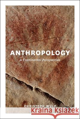 Anthropology: A Continental Perspective Wulf, Christoph 9780226925073
