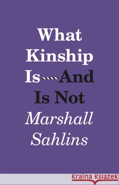 What Kinship Is - And Is Not Sahlins, Marshall 9780226925127