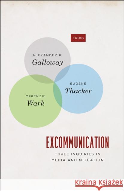 Excommunication: Three Inquiries in Media and Mediation Galloway, Alexander R. 9780226925226