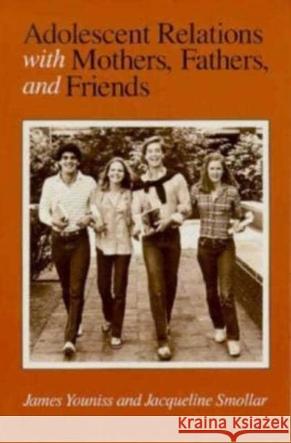 Adolescent Relations with Mothers, Fathers and Friends James Youniss Jacqueline Smollar 9780226964881 University of Chicago Press