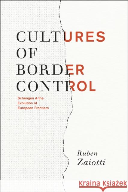 Cultures of Border Control: Schengen and the Evolution of European Frontiers Zaiotti, Ruben 9780226977874 University of Chicago Press