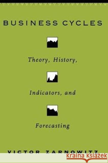 Business Cycles: Theory, History, Indicators, and Forecasting Volume 27 Zarnowitz, Victor 9780226978918 University of Chicago Press