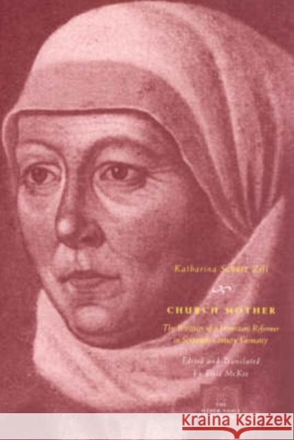 Church Mother: The Writings of a Protestant Reformer in Sixteenth-Century Germany Zell, Katharina Schütz 9780226979670 University of Chicago Press