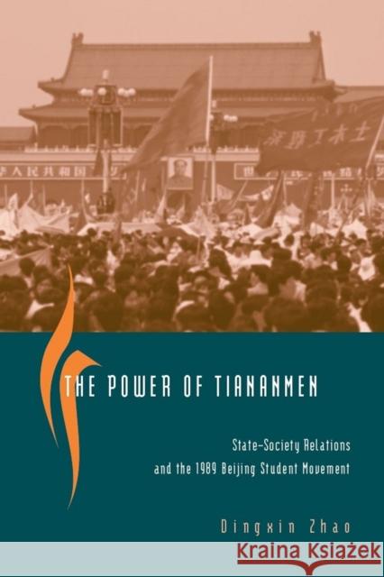 The Power of Tiananmen: State-Society Relations and the 1989 Beijing Student Movement Zhao, Dingxin 9780226982618