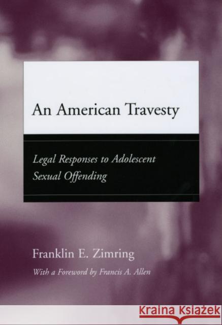 An American Travesty: Legal Responses to Adolescent Sexual Offending Zimring, Franklin E. 9780226983585 University of Chicago Press