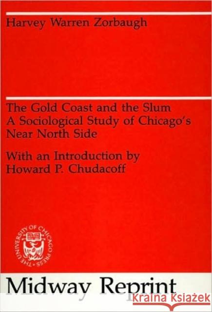 The Gold Coast and the Slum: A Sociological Study of Chicago's Near North Side Zorbaugh, Harvey Warren 9780226989457 University of Chicago Press