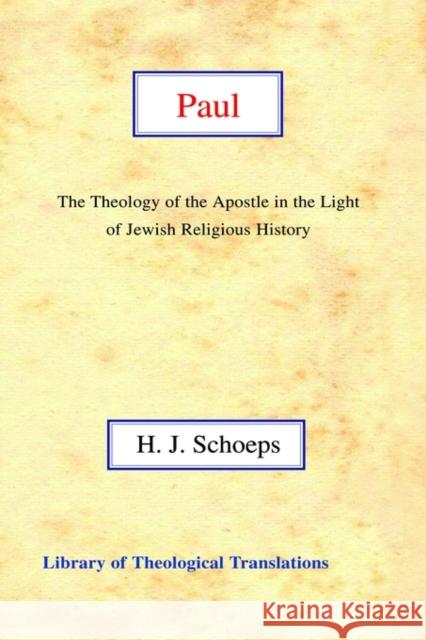 Paul: The Theology of the Apostle in the Light of Jewish Religious History Hans Joachim Schoeps Harold Knight 9780227170137 