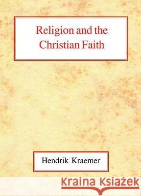 Religion and the Christian Faith Hendrik Kraemer 9780227170496 James Clarke Company