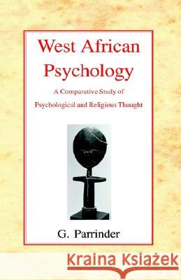 West African Psychology: A Comparative Study of Psychology and Religious Thought Parrinder, Geoffrey 9780227170540