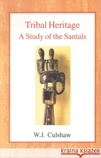 Tribal Heritage: A Study of the Santals W. J. Culshaw 9780227170670 James Clarke Company