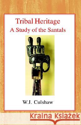 Tribal Heritage: A Study of the Santals W. J. Culshaw 9780227170687 James Clarke Company