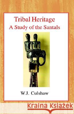 Tribal Heritage: A Study of the Santals W. J. Culshaw 9780227170687