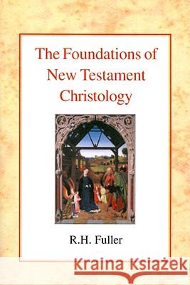 The Foundations of New Testament Christology Reginald Horace Fuller 9780227170755 