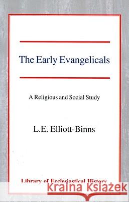 The Early Evangelicals: A Religious and Social Study Leonard Elliott Elliott-Binns 9780227171035 James Clarke Company