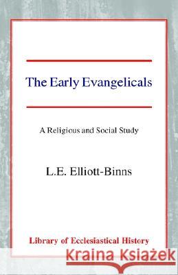 The Early Evangelicals: A Religious and Social Study Leonard Elliott Elliott-Binns 9780227171042 James Clarke Company