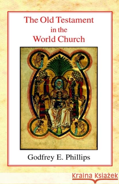 The Old Testament in the World Church Godfrey Edward Phillips 9780227171134 James Clarke Company