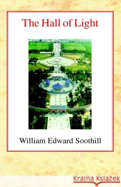 The Hall of Light: A Study of Early Chinese Kingship William Edward Soothill 9780227171233 James Clarke Company