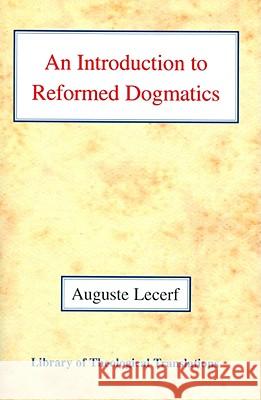 An Introduction to Reformed Dogmatics Auguste Lecerf 9780227171714 James Clarke & Co Ltd