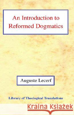 An Introduction to Reformed Dogmatics Auguste Lecerf 9780227171721 James Clarke & Co Ltd