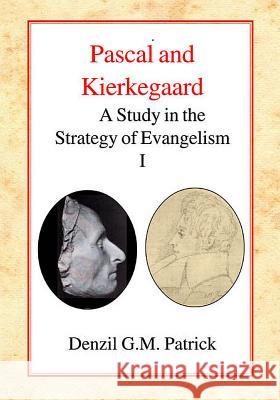 Pascal and Kierkegaard (Vol 1): A Study in the Strategy of Evangelism (Volume I) Patrick, Denzil Gm 9780227172087