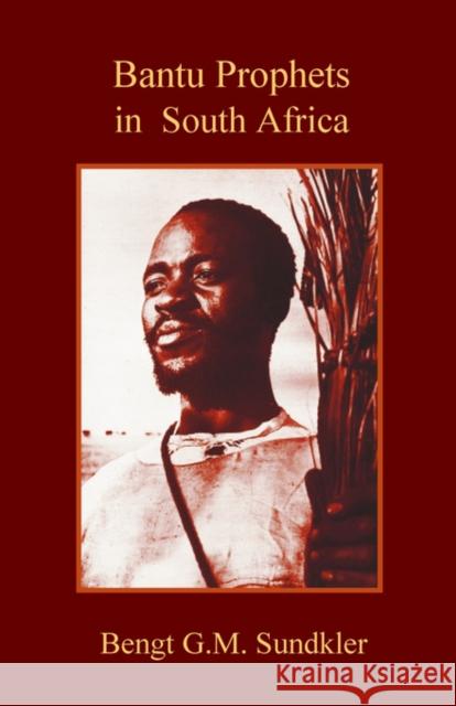 Bantu Prophets in South Africa Bengt G. M. Sundkler 9780227172339 