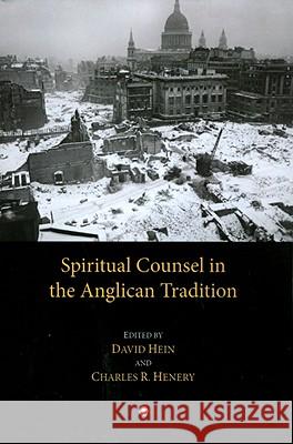 Spiritual Counsel in the Anglican Tradition David Hein Charles R. Henery 9780227172704 James Clarke Company