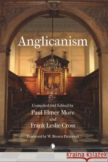 Anglicanism: The Thought and Practice of the Church of England Paul E. More Frank L., JR. Cross 9780227172902
