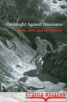 Onslaught Against Innocence: Cain, Abel and the Yahwist Andre LaCocque 9780227173190 James Clarke Company
