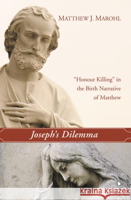 Joseph's Dilemma: 'Honour Killing' in the Birth Narrative of Matthew Marohl, Matthew J. 9780227173268 James Clarke Company