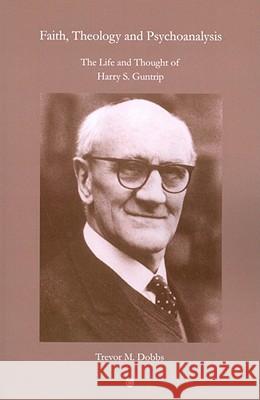 Faith, Theology and Psychoanalysis: The Life and Thought of Harry S. Guntrip  9780227173305 James Clarke Company