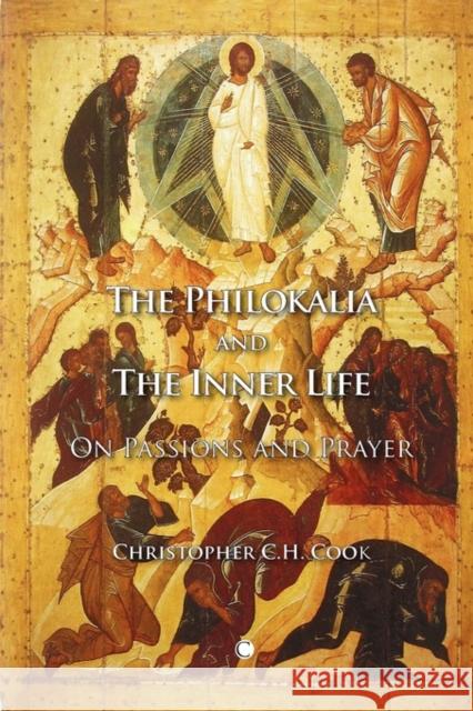 The Philokalia and the Inner Life: On Passions and Prayer Cook, Christopher Ch 9780227173428