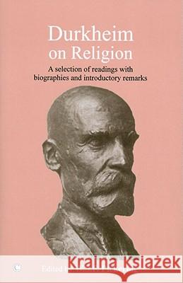 Durkheim on Religion: A Selection of Readings with Bibliographies and Introductory Remarks Wsf Pickering 9780227173459 James Clarke Company