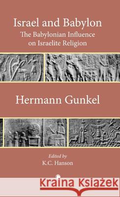 Israel and Babylon: The Babylonian Influence on Israelite Religion Hermann Gunkel 9780227173671 0