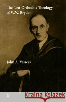 The Neo-Orthodox Theology of W.W. Bryden Vissers, John A. 9780227173701