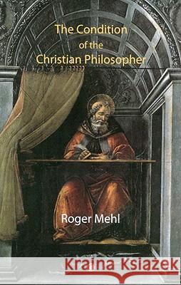 The Condition of the Christian Philosopher Roger Mehl 9780227173756 James Clarke Company