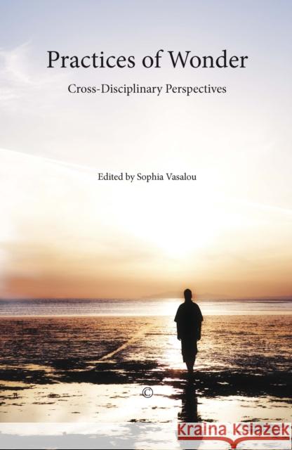 Practices of Wonder: Cross-Disciplinary Perspectives Vasalou, Sophia 9780227173954