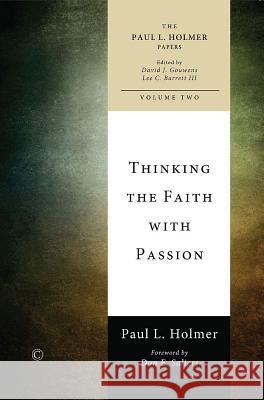 Thinking the Faith with Passion: Selected Essays Holmer, Paul L. 9780227174128 0