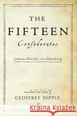 The Fifteen Confederates Johann Eberlin Gunzburg Geoffrey Dipple 9780227174791 James Clarke Company