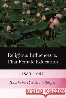 Religious Influences in Thai Female Education (1889-1931) Runchana P. Suksod-Barger 9780227174869 James Clarke Company