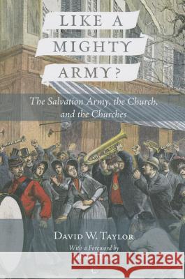 Like a Mighty Army: The Salvation Army, the Church, and the Churches Taylor, David W. 9780227175033