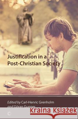 Justification in a Post-Christian Society Carl-Henric Grenholm Goran Gunner 9780227175231