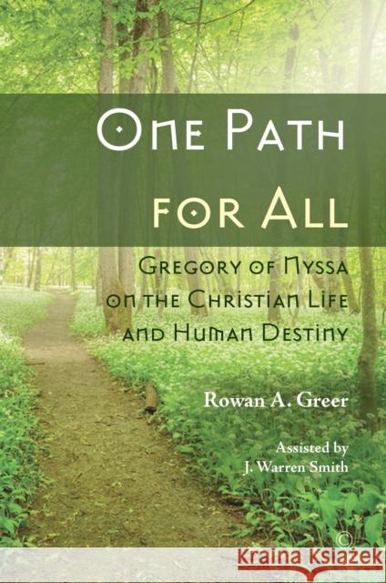 One Path for All: Gregory of Nyssa on the Christian Life and Human Destiny Rowan A. Greer J. Warren Smith 9780227175347