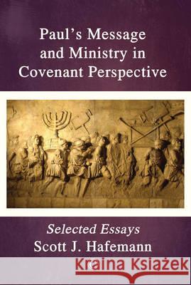 Paul's Message and Ministry in Covenant Perspective: Selected Essays Scott J. Hafemann 9780227175385 James Clarke Company