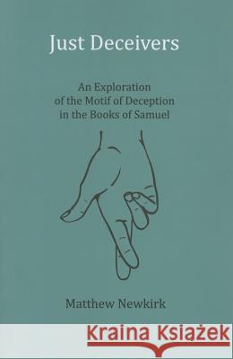 Just Deceivers: An Exploration of the Motif of Deception in the Books of Samuel Matthew Newkirk 9780227175507 James Clarke Company