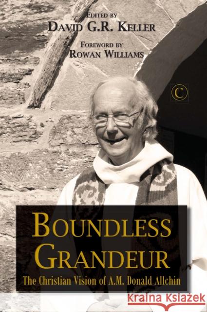 Boundless Grandeur: The Christian Vision of A.M. 'Donald' Allchin David G. R. Keller 9780227175811