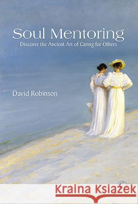 Soul Mentoring: Discover the Ancient Art of Caring for Others David Robinson 9780227175866